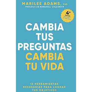 Adams, Marilee Cambia Tus Preguntas, Cambia Tu Vida (Change Your Question, Change Your Life Spanish Edition): 12 poderosas herramientas para la vida y el trabajo Adams, Marilee Cambia Tus Preguntas, Cambia Tu Vida (Change Your Question, Change Your Life Spanish Edition): 12 poderosas herramientas para la vida y el trabajo