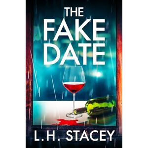 Stacey, L. H. The Fake Date: A completely gripping, page-turning psychological thriller from L.H. Stacey Stacey, L. H. The Fake Date: A completely gripping, page-turning psychological thriller from L.H. Stacey