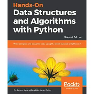 Agarwal, Dr. Basant Hands-On Data Structures and Algorithms with Python: Write complex and powerful code using the latest features of Python 3.7, 2nd Edition Agarwal, Dr. Basant Hands-On Data Structures and Algorithms with Python: Write complex and powerful code using the latest features of Python 3.7, 2nd Edition
