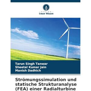Tanwar, Tarun Singh Strömungssimulation und statische Strukturanalyse (FEA) einer Radialturbine Tanwar, Tarun Singh Strömungssimulation und statische Strukturanalyse (FEA) einer Radialturbine