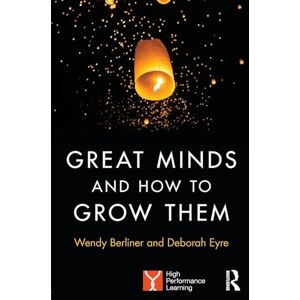 Berliner, Wendy Great Minds and How to Grow Them: High Performance Learning Berliner, Wendy Great Minds and How to Grow Them: High Performance Learning
