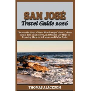 Jackson SAN JOSÉ TRAVEL GUIDE 2026: Discover the Heart of Costa Rica through Culture, Cuisine, Insider Tips, Local Secrets, and Detailed City Maps for ... and Coffee Trails. (Explorer's Expedition) Jackson SAN JOSÉ TRAVEL GUIDE 2026: Discover the Heart of Costa Rica through Culture, Cuisine, Insider Tips, Local Secrets, and Detailed City Maps for ... and Coffee Trails. (Explorer's Expedition)
