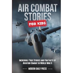 De Jesus, Frederik Ezekiel Air Combat Stories for Kids: Incredible True Stories and Fun Facts of Aviation Combat in World War II (Tales of Survival and Courage) De Jesus, Frederik Ezekiel Air Combat Stories for Kids: Incredible True Stories and Fun Facts of Aviation Combat in World War II (Tales of Survival and Courage)