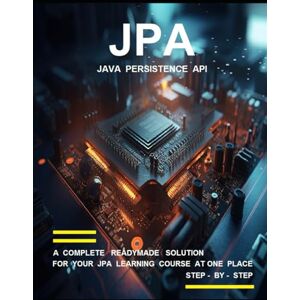 KESARWANI, SHIKHA J P A ( J A V A P E R S I S T E N C E A P I ) P R O G R A M M I N G: A COMPLETE READYMADE SOLUTION FOR YOUR JPA LEARNING COURSE AT ONE PLACE STEP BY STEP KESARWANI, SHIKHA J P A ( J A V A P E R S I S T E N C E A P I ) P R O G R A M M I N G: A COMPLETE READYMADE SOLUTION FOR YOUR JPA LEARNING COURSE AT ONE PLACE STEP BY STEP