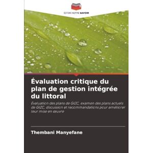 Manyefane, Thembani Évaluation critique du plan de gestion intégrée du littoral: Évaluation des plans de GIZC, examen des plans actuels de GIZC, discussion et ... pour améliorer leur mise en ¿uvre Manyefane, Thembani Évaluation critique du plan de gestion intégrée du littoral: Évaluation des plans de GIZC, examen des plans actuels de GIZC, discussion et ... pour améliorer leur mise en ¿uvre