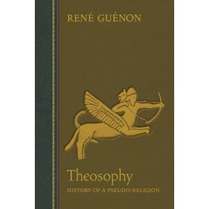 Guénon, René Theosophy: History of a Pseudo-Religion (Collected Works of Rene Guenon) Guénon, René Theosophy: History of a Pseudo-Religion (Collected Works of Rene Guenon)