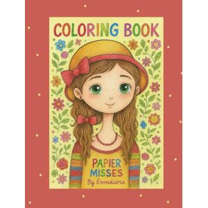 Ermácora, Victoria PAPIER MISSES 3: A charming coloring book with 45 hand-drawn girls in various artistic styles — perfect for kids and adults to print, color, and enjoy. Ermácora, Victoria PAPIER MISSES 3: A charming coloring book with 45 hand-drawn girls in various artistic styles — perfect for kids and adults to print, color, and enjoy.