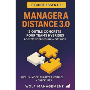 MANAGEMENT, WOLF Manager à distance 3.0 – 12 outils concrets pour teams hybrides: Boostez votre équipe à distance MANAGEMENT, WOLF Manager à distance 3.0 – 12 outils concrets pour teams hybrides: Boostez votre équipe à distance