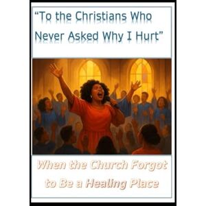 Brown, Linda A The Christians Who Never Asked Why I Hurt Brown, Linda A The Christians Who Never Asked Why I Hurt