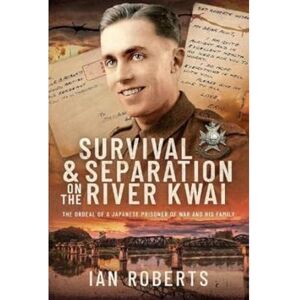 Roberts Survival and Separation on the River Kwai: The Ordeal of a Japanese Prisoner of War and His Family Roberts Survival and Separation on the River Kwai: The Ordeal of a Japanese Prisoner of War and His Family