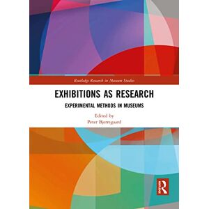 Exhibitions as Research: Experimental Methods in Museums (Routledge Research in Museum Studies) Exhibitions as Research: Experimental Methods in Museums (Routledge Research in Museum Studies)