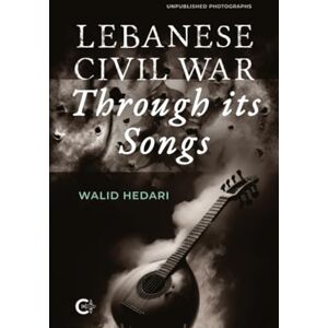 Hedari, Walid Lebanese Civil War Through its Songs Hedari, Walid Lebanese Civil War Through its Songs