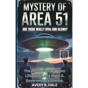 Avery The Mystery of Area 51: Are There Really UFOs and Aliens?: The Inside Story of Alien Life, UFOs, and the U.S. Government's Silence. (Flight Chronicles of the World’s Legendary Aircraft.) Avery The Mystery of Area 51: Are There Really UFOs and Aliens?: The Inside Story of Alien Life, UFOs, and the U.S. Government's Silence. (Flight Chronicles of the World’s Legendary Aircraft.)