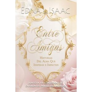 Isaac, Edna L Entre Amigas Isaac, Edna L Entre Amigas
