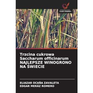 Ocaña Zavaleta, Eliazar Trzcina cukrowa Saccharum officinarum NAJLEPSZE WINOGRONO NA ŚWIECIE Ocaña Zavaleta, Eliazar Trzcina cukrowa Saccharum officinarum NAJLEPSZE WINOGRONO NA ŚWIECIE