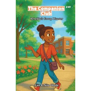 Olude, Lan and Nita The Companion Club #49: Rebekka’s Group Disaster: A Middle-Grade Friendship Story About Teamwork, Humility, and Growing Up (Ages 8–12) Olude, Lan and Nita The Companion Club #49: Rebekka’s Group Disaster: A Middle-Grade Friendship Story About Teamwork, Humility, and Growing Up (Ages 8–12)