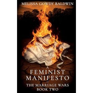 Gowdy Baldwin, Melissa A Feminist Manifesto: The Marriage Wars: Book Two Gowdy Baldwin, Melissa A Feminist Manifesto: The Marriage Wars: Book Two
