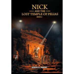 Parent, Joseph Robert Nick and the Lost Temple of Pelias (Nick Atlas Series) Parent, Joseph Robert Nick and the Lost Temple of Pelias (Nick Atlas Series)