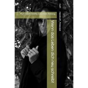 Herzkraft_Potenzial, CaTi Wenn das Leben dich neu schreibt: Mut, innere Stärke und Neuanfang Zurück zu dir nach einem Leben, das alles verändert hat Herzkraft_Potenzial, CaTi Wenn das Leben dich neu schreibt: Mut, innere Stärke und Neuanfang Zurück zu dir nach einem Leben, das alles verändert hat