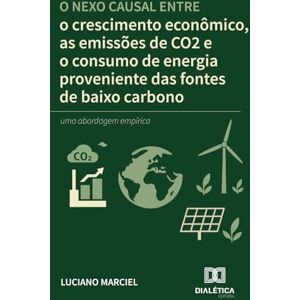 Marciel, Luciano O nexo causal entre o crescimento econômico, as emissões de CO2 e o consumo de energia proveniente das fontes de baixo carbono: uma abordagem empírica Marciel, Luciano O nexo causal entre o crescimento econômico, as emissões de CO2 e o consumo de energia proveniente das fontes de baixo carbono: uma abordagem empírica