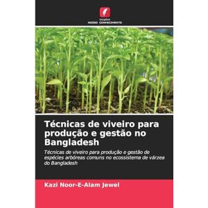 Jewel, Kazi Noor-E-Alam Técnicas de viveiro para produção e gestão no Bangladesh: Técnicas de viveiro para produção e gestão de espécies arbóreas comuns no ecossistema de várzea do Bangladesh Jewel, Kazi Noor-E-Alam Técnicas de viveiro para produção e gestão no Bangladesh: Técnicas de viveiro para produção e gestão de espécies arbóreas comuns no ecossistema de várzea do Bangladesh