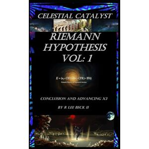 Lee Celestial Catalyst: Blackstone: Riemann Hypothesis Vol: 1 Conclusion and Advancing X3 Lee Celestial Catalyst: Blackstone: Riemann Hypothesis Vol: 1 Conclusion and Advancing X3