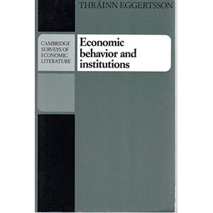 Eggertsson Economic Behavior and Institutions: Principles of Neoinstitutional Economics (Cambridge Surveys of Economic Literature) Eggertsson Economic Behavior and Institutions: Principles of Neoinstitutional Economics (Cambridge Surveys of Economic Literature)