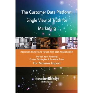 Gerardus Blokdyk - The Art of Service The Customer Data Platform: Single View of Truth for Marketing Gerardus Blokdyk - The Art of Service The Customer Data Platform: Single View of Truth for Marketing