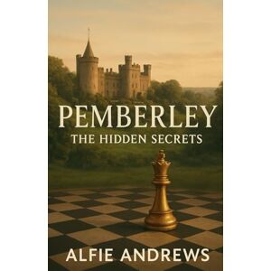 Andrews, Alfie Pemberley: The Hidden Secrets: A Pride and Prejudice Variations Andrews, Alfie Pemberley: The Hidden Secrets: A Pride and Prejudice Variations