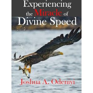 Odeniyi, Joshua Adewumi Experiencing the Miracle of Divine Speed Odeniyi, Joshua Adewumi Experiencing the Miracle of Divine Speed