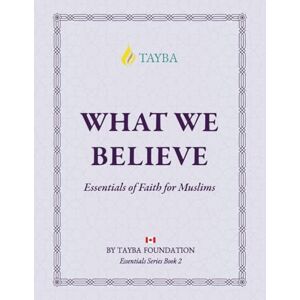 Foundation, Tayba What We Believe (TAYBA Canadian versions) Foundation, Tayba What We Believe (TAYBA Canadian versions)