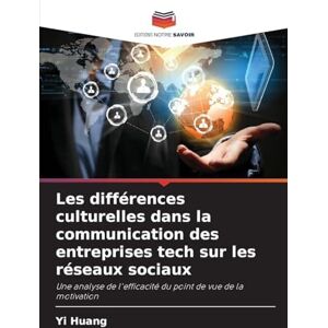 Huang, Yi Les différences culturelles dans la communication des entreprises tech sur les réseaux sociaux: Une analyse de l'efficacité du point de vue de la motivation Huang, Yi Les différences culturelles dans la communication des entreprises tech sur les réseaux sociaux: Une analyse de l'efficacité du point de vue de la motivation