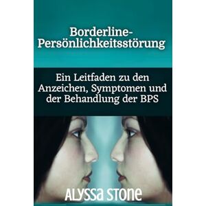 Stone, Alyssa Borderline-Persönlichkeitsstörung: Ein Leitfaden zu den Anzeichen, Symptomen und der Behandlung der BPS Stone, Alyssa Borderline-Persönlichkeitsstörung: Ein Leitfaden zu den Anzeichen, Symptomen und der Behandlung der BPS