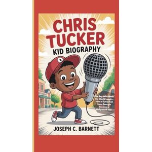 C. Barnett, Joseph CHRIS TUCKER KID BIOGRAPHY: The Boy Who Made the World Laugh – How a Funny Kid from Georgia Became a Hollywood Star C. Barnett, Joseph CHRIS TUCKER KID BIOGRAPHY: The Boy Who Made the World Laugh – How a Funny Kid from Georgia Became a Hollywood Star
