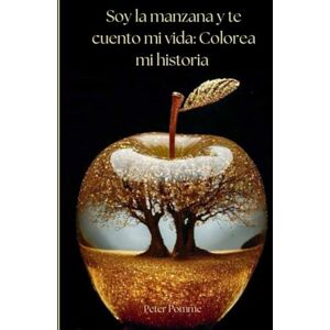 Pomme, Peter Soy la Manzana: Te Cuento Mi Vida: COLOREA MI HISTORIA Pomme, Peter Soy la Manzana: Te Cuento Mi Vida: COLOREA MI HISTORIA