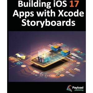 Smyth, Neil Building iOS 17 Apps with Xcode Storyboards: Develop iOS 17 Apps using Swift and Xcode 15: Develop iOS 17 Apps with Xcode 15 and Swift Smyth, Neil Building iOS 17 Apps with Xcode Storyboards: Develop iOS 17 Apps using Swift and Xcode 15: Develop iOS 17 Apps with Xcode 15 and Swift