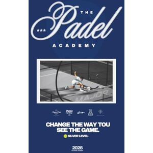 Academy, The Padel THE PADEL ACADEMY (2026) SILVER LEVEL EDITION: Change The Way You See The Game Tips, Tricks, Techniques & Strategies Academy, The Padel THE PADEL ACADEMY (2026) SILVER LEVEL EDITION: Change The Way You See The Game Tips, Tricks, Techniques & Strategies