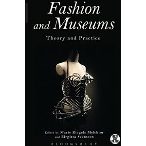 Fashion and Museums: Theory and Practice (Dress, Body, Culture) Fashion and Museums: Theory and Practice (Dress, Body, Culture)