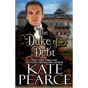 Pearce, Kate The Duke of Debt: 3 (Millcastle) Pearce, Kate The Duke of Debt: 3 (Millcastle)