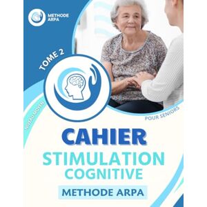 BARAT RENOUF, Brice Cahier de stimulation cognitive pour séniors. Tome 2: Niveau Moyen. Pour préserver les fonctions cognitives. Basé sur la Méthode ARPA BARAT RENOUF, Brice Cahier de stimulation cognitive pour séniors. Tome 2: Niveau Moyen. Pour préserver les fonctions cognitives. Basé sur la Méthode ARPA