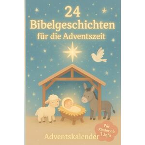 Filipova, Velina 24 Bibelgeschichten für die Adventszeit – Adventskalender zum Vorlesen für Kinder ab 1 Jahr Filipova, Velina 24 Bibelgeschichten für die Adventszeit – Adventskalender zum Vorlesen für Kinder ab 1 Jahr