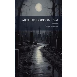 Poe, Edgar Allan Arthur Gordon Pym Poe, Edgar Allan Arthur Gordon Pym