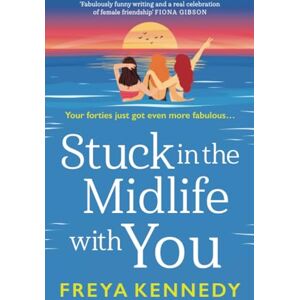 Stuck in the Midlife With You: The BRAND NEW laugh-out-loud fabulous read from Freya Kennedy for 2025! (The Fabulous Forties Club, 2) Stuck in the Midlife With You: The BRAND NEW laugh-out-loud fabulous read from Freya Kennedy for 2025! (The Fabulous Forties Club, 2)