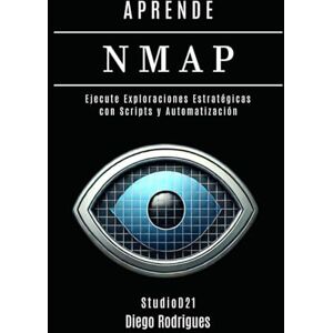 Rodrigues, Diego APRENDE NMAP: Ejecute Escaneos Estratégicos con Scripts y Automatización. De los Fundamentos a las Aplicaciones Prácticas (KALI LINUX & FRAMEWORKS España) Rodrigues, Diego APRENDE NMAP: Ejecute Escaneos Estratégicos con Scripts y Automatización. De los Fundamentos a las Aplicaciones Prácticas (KALI LINUX & FRAMEWORKS España)