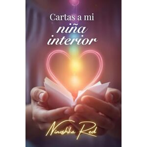 Red, Ninoshka Cartas a mi niña interior: Un año de cartas para sanar, soltar y amarte: 52 semanas, 65 mensajes transformadores para tu niña interior. Red, Ninoshka Cartas a mi niña interior: Un año de cartas para sanar, soltar y amarte: 52 semanas, 65 mensajes transformadores para tu niña interior.
