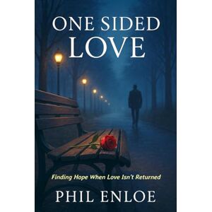 Enloe, Phil One Sided Love: Finding Hope When Love Isn’t Returned Enloe, Phil One Sided Love: Finding Hope When Love Isn’t Returned