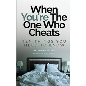 Nelson, Tammy When You're The One Who Cheats: Ten Things You Need To Know Nelson, Tammy When You're The One Who Cheats: Ten Things You Need To Know