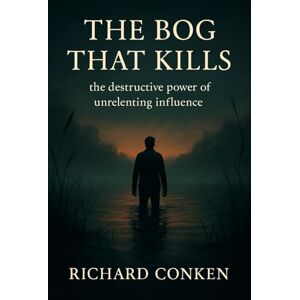 Conken, Richard The Bog That Kills: the destructive power of unrelenting influence (Saving Our Species) Conken, Richard The Bog That Kills: the destructive power of unrelenting influence (Saving Our Species)