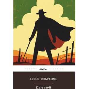 Charteris, Leslie Daredevil (Annotated): The Original 1929 Edition (Complete & Unabridged) Charteris, Leslie Daredevil (Annotated): The Original 1929 Edition (Complete & Unabridged)