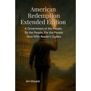 Vincent American Redemption: A Government of the People, by the People, for the People Now With Reader's Guides: 3 (The American Renewal) Vincent American Redemption: A Government of the People, by the People, for the People Now With Reader's Guides: 3 (The American Renewal)
